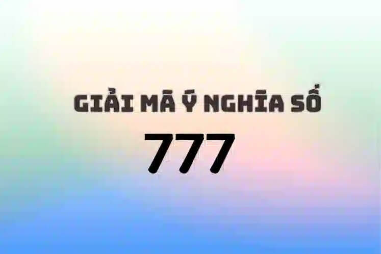 Lịch sử và Ý nghĩa của Số 777