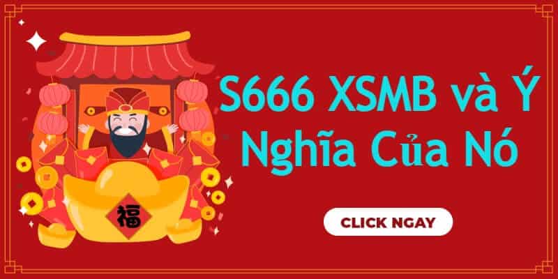S666 XSMB và Ý Nghĩa Của Nó