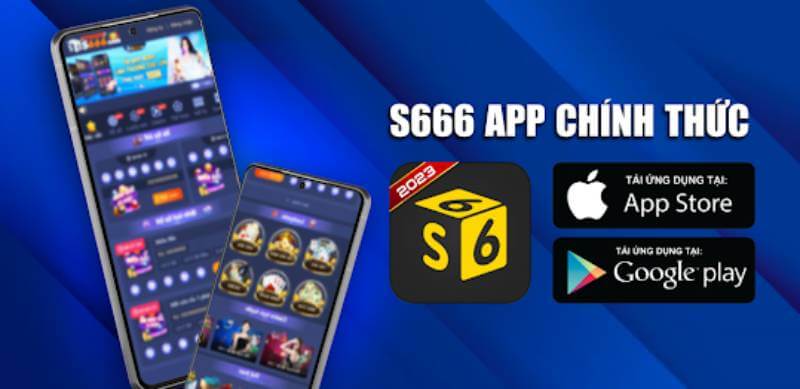 S666 App - Giới thiệu và Cách sử dụng
