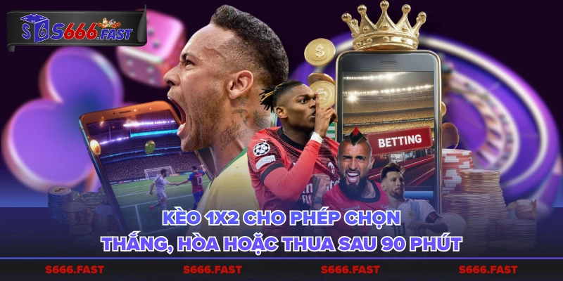 Kèo 1X2 cho phép chọn thắng, hòa hoặc thua sau 90 phút